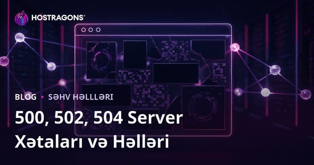 Veb Saytının Çökmə Problemləri: Server Qaynaqlı Xətalar (500, 502, 504) və Həll Yolları