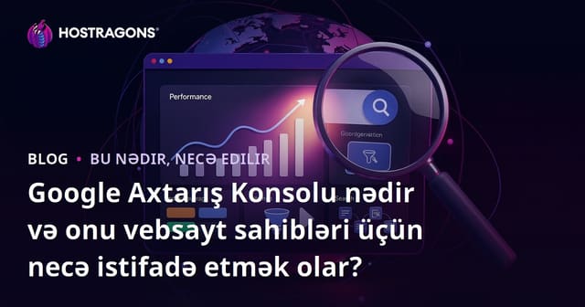 Google Axtarış Konsolu Nedir və Veb Saytı Sahibləri Üçün Necə İstifadə Olunur?
