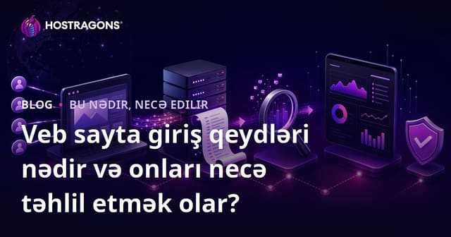 Veb sayta giriş qeydləri nədir və onları necə təhlil etmək olar?