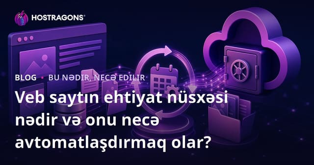 Veb saytın ehtiyat nüsxəsi nədir və onu necə avtomatlaşdırmaq olar?