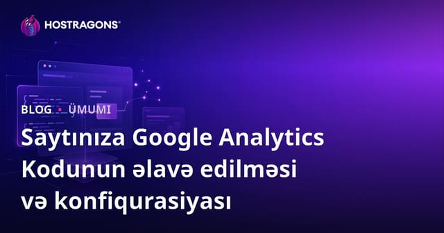Saytınıza Google Analytics Kodunun əlavə edilməsi və konfiqurasiyası