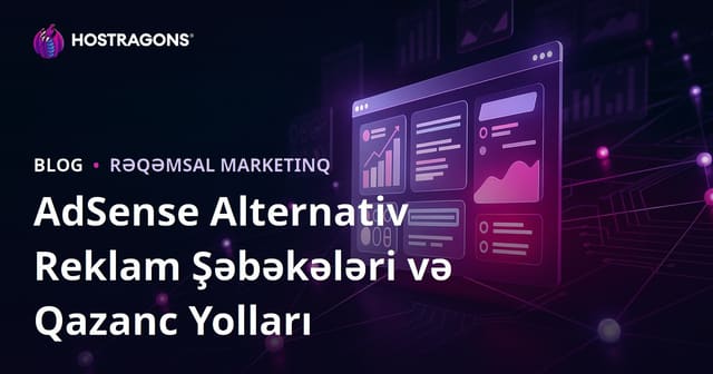 Veb Saytlardan Pul Qazanma Yolları: AdSense Alternativi Ən Yaxşı Reklam Şəbəkələri