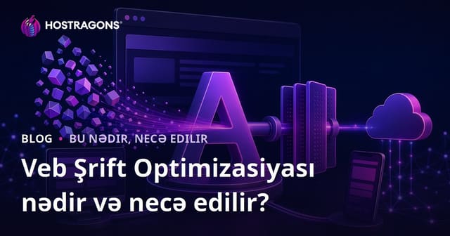 Web Font Optimizasiyası: Nədir və Necə Sürətli Saytlar Üçün Tətbiq Edilir?