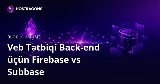 Web Tətbiqi Backend-i üçün Firebase vs Supabase