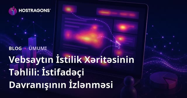 Vebsaytın İstilik Xəritəsinin Təhlili: İstifadəçi Davranışının İzlənməsi