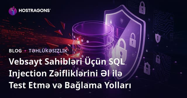 Vebsayt Sahibləri Üçün SQL Injection Zəifliklərini Əl ilə Test Etmə və Bağlama Yolları