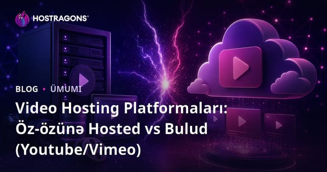 Video Hostinq Platformaları: Özəl vs Bulud