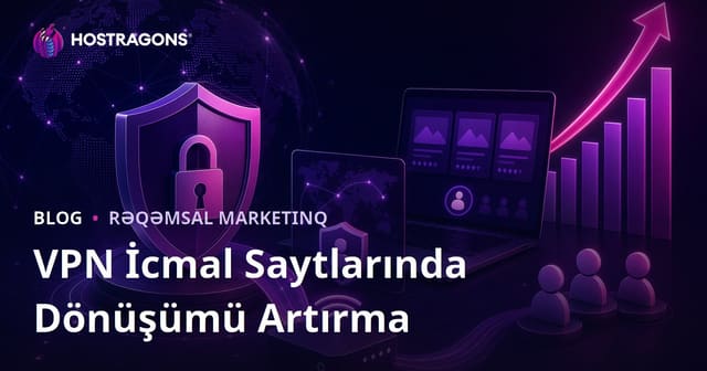 VPN və Kibertəhlükəsizlik Rəyləri Saytlarında Konversiya Oranının Artırılması