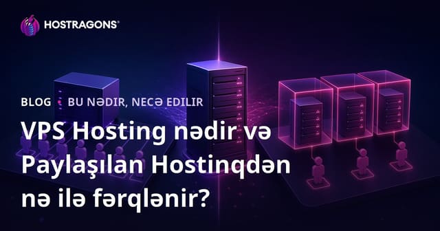 VPS Hosting nədir və Paylaşılan Hostinqdən nə ilə fərqlənir?