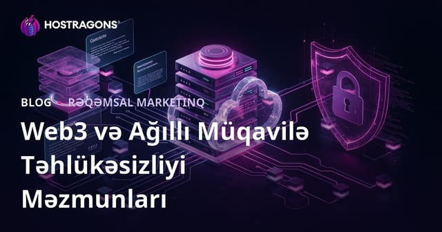 Web3 Təhlükəsizliyi və Ağıllı Müqavilələr üzrə Niş Məzmun Strategiyası