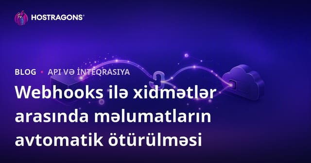 Webhook-larla Xidmətlər Arasında Avtomatik Məlumat Mübadiləsinin Önəmi və İstifadəsi