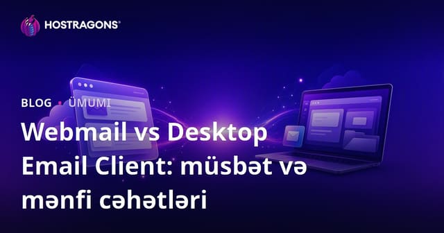 Webmail vs Desktop Email Client: müsbət və mənfi cəhətləri