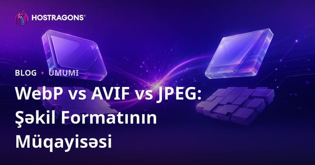 WebP vs AVIF vs JPEG: Şəkil Formatının Müqayisəsi