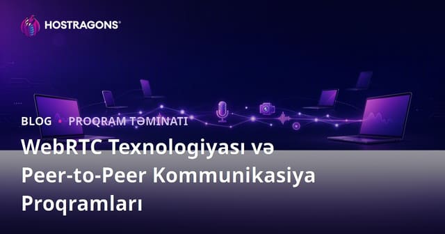 WebRTC Texnologiyası və Peer-to-Peer Kommunikasiya Proqramları