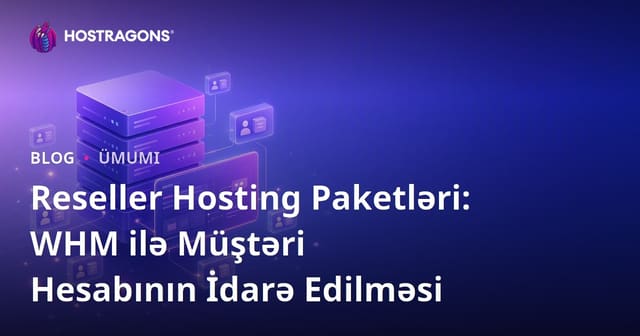 Reseller Hosting Paketləri: WHM ilə Müştəri Hesabının İdarə Edilməsi