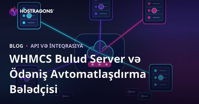 WHMCS ilə Bulud Serveri və Ödəniş Avtomatlaşdırmasını Necə Qurmaq Olar?