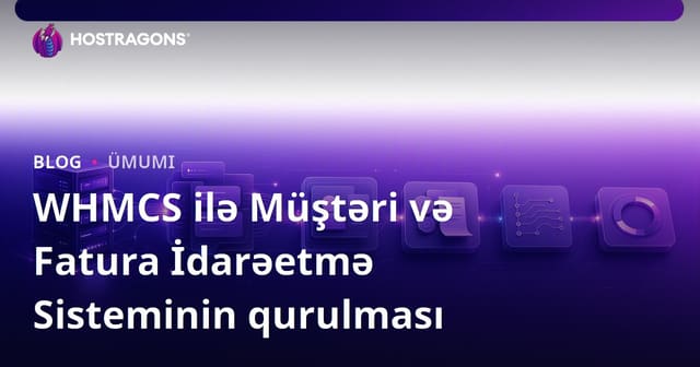 WHMCS ilə Müştəri və Fatura İdarəetmə Sisteminin qurulması