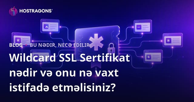 Wildcard SSL Sertifikası Nedir və Hansı Hallarda İstifadə Olunmalıdır?