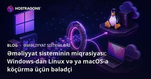 Əməliyyat sisteminin miqrasiyası: Windows-dan Linux və ya macOS-a köçürmə üçün bələdçi