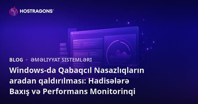 Windows-da Qabaqcıl Nasazlıqların aradan qaldırılması: Hadisələrə Baxış və Performans Monitorinqi
