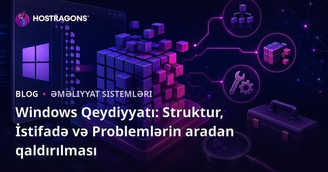 Windows Qeydiyyatı: Struktur, İstifadə və Problemlərin aradan qaldırılması