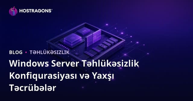 Windows Server Təhlükəsizlik Konfiqurasiyası və Yaxşı Təcrübələr