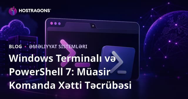 Windows Terminalı və PowerShell 7: Müasir Komanda Xətti Təcrübəsi