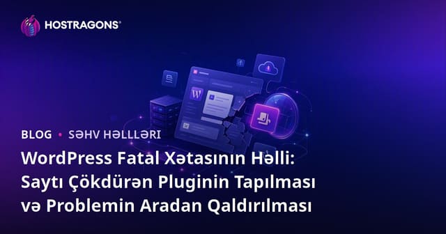 WordPress Fatal Xətasının Həlli: Saytı Çökdürən Pluginin Tapılması və Problemin Aradan Qaldırılması