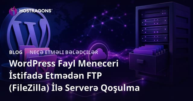 WordPress Fayl Meneceri İstifadə Etmədən FTP (FileZilla) İlə Serverə Qoşulma