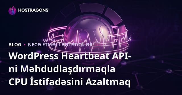 WordPress Heartbeat API-ni Məhdudlaşdırmaqla CPU İstifadəsini Azaltmaq