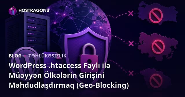 WordPress .Htaccess Faylı ilə Müəyyən Ölkələrin Girişini Məhdudlaşdırmaq (Geo-Blocking)