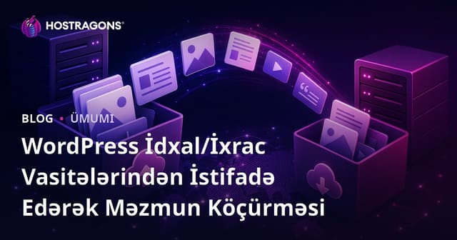 WordPress İdxal/İxrac Vasitələrindən İstifadə Edərək Məzmun Köçürməsi