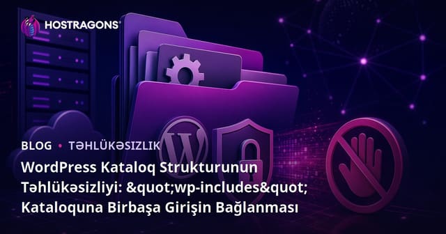 WordPress Kataloq Strukturunun Təhlükəsizliyi: "wp-includes" Kataloquna Birbaşa Girişin Bağlanması