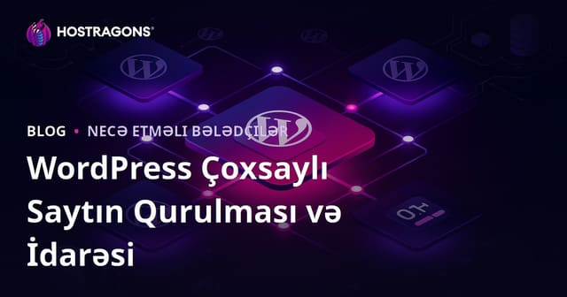 WordPress Çoxsaylı Sayt (Multisite) Quraşdırılması və Vahid Paneldən İdarəetmə