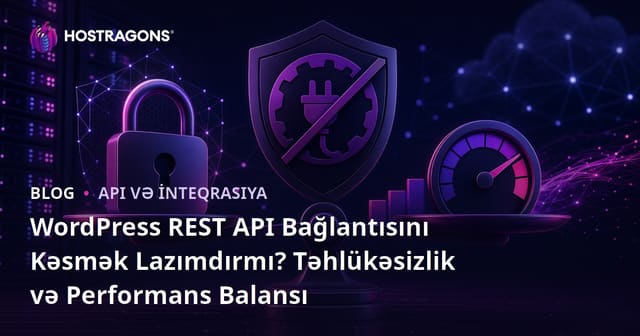 WordPress REST API Bağlantısını Kəsmək Lazımdırmı? Təhlükəsizlik və Performans Balansı