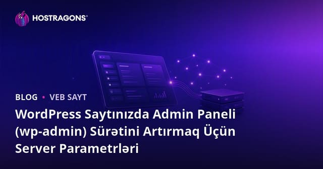 WordPress Saytınızda Admin Paneli (wp-admin) Sürətini Artırmaq Üçün Server Parametrləri