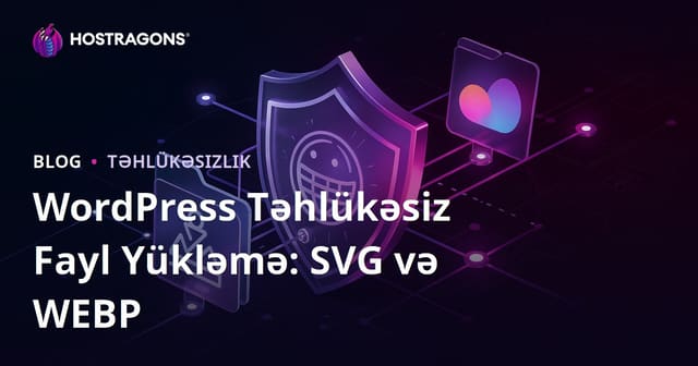 WordPress Saytınızda SVG və WEBP Təhlükəsiz Fayl Yükləmə İcazələrinin Aktivləşdirilməsi