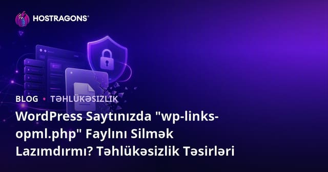 WordPress Saytınızda "wp-links-opml.php" Faylını Silmək Lazımdırmı? Təhlükəsizlik Təsirləri