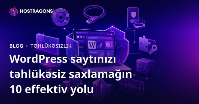 WordPress saytınızı təhlükəsiz saxlamağın 10 effektiv yolu