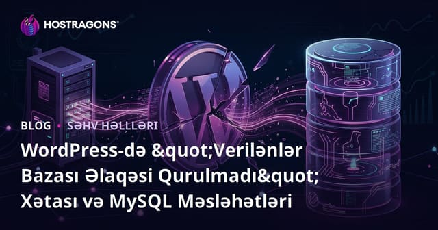WordPress-də "Verilənlər Bazası Əlaqəsi Qurulmadı" Xətası və MySQL Məsləhətləri
