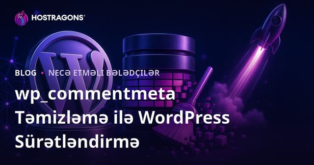 WordPress Verilənlər Bazasındakı wp_commentmeta Cədvəlini Təmizləyərək Saytı Sürətləndirmək