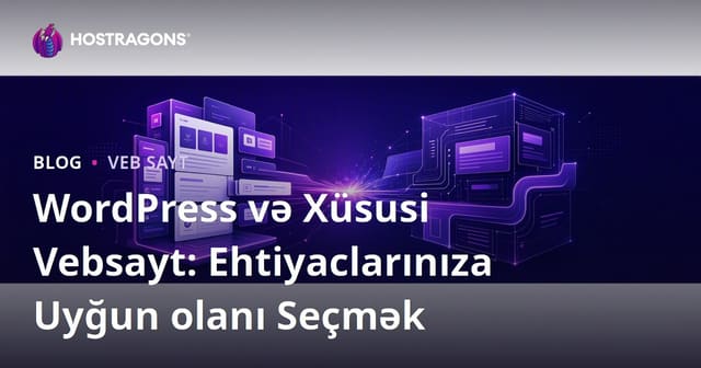 WordPress və Xüsusi Vebsayt: Ehtiyaclarınıza Uyğun olanı Seçmək
