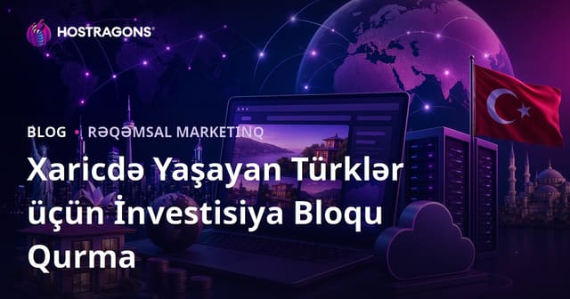 Xaricdə Yaşayan Azərbaycanlılar Üçün İnvestisiya Bələdçisi Mövzusunda Niş Blog Qurmaq