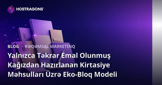 Yalnızca Təkrar Emal Olunmuş Kağızdan Hazırlanan Kirtasiye Məhsulları Üzrə Eko-Bloq Modeli