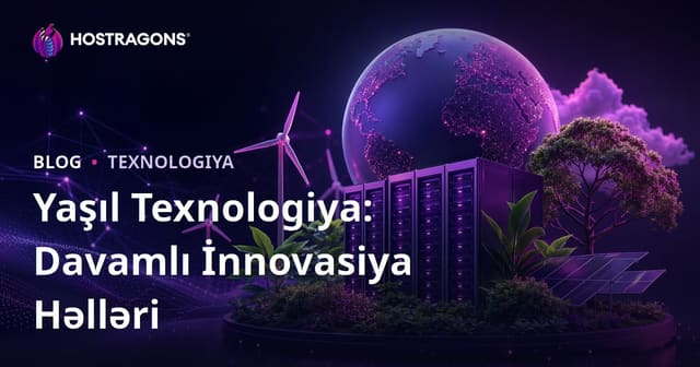 Yaşıl Texnologiya: Davamlı İnnovasiya Həlləri