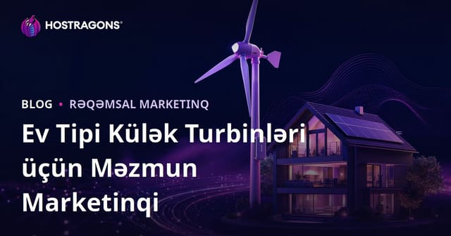 Yenilənəbilən Enerji və Ev Tipli Külək Türbinləri Haqqında Texniki Məzmun Marketinqi