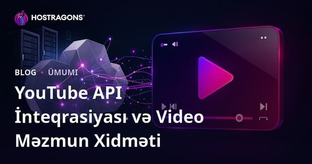 YouTube API İnteqrasiyası və Video Məzmun Xidməti