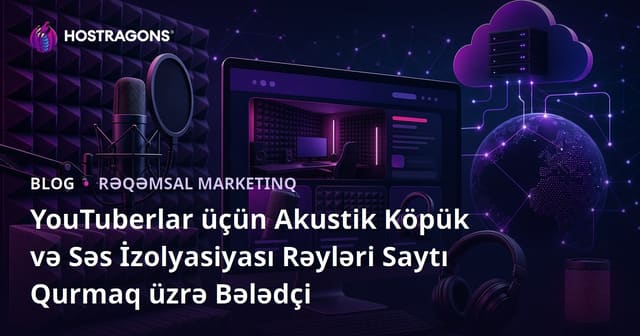YouTuberlar üçün Akustik Köpük və Səs İzolyasiyası Rəyləri Saytı Qurmaq üzrə Bələdçi