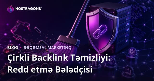 Zərərli Backlink Təmizləmə: Google Disavow Tool İstifadə Bələdçisi