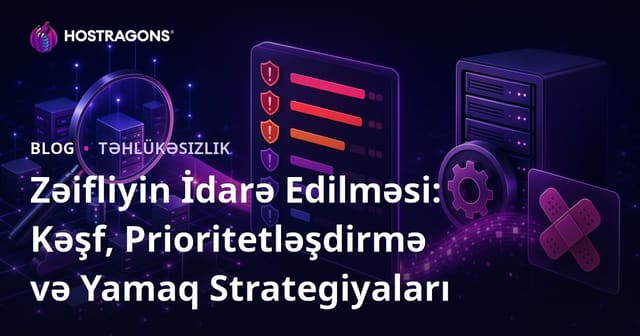 Zəifliyin İdarə Edilməsi: Kəşf, Prioritetləşdirmə və Yamaq Strategiyaları